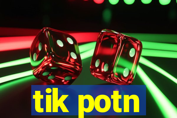 tik potn